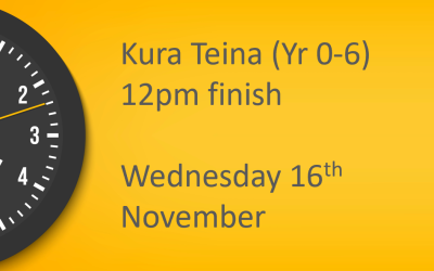 12pm Finish Wednesday 16 November – Kura Teina (Year 0-6) Only